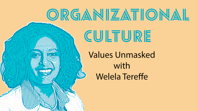 Organizational Culture: Values Unmasked with Welela Tereffe